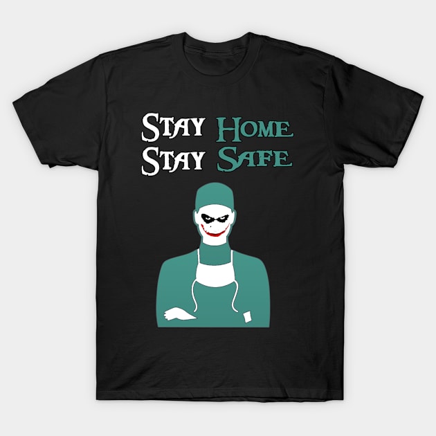 Stay Home Stay Safe T-Shirt by TheSurgeon